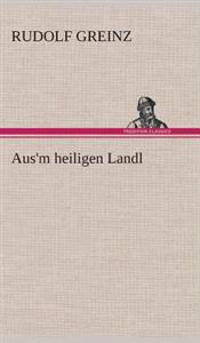 Aus'm heiligen Landl
