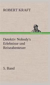 Bokomslag for "Detektiv Nobody's Erlebnisse und Reiseabenteuer"