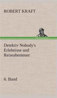 Bokomslag for "Detektiv Nobody's Erlebnisse und Reiseabenteuer"