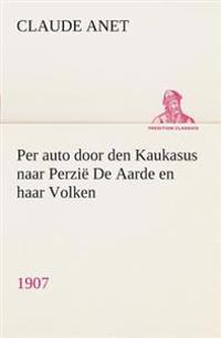 Bokomslag för "Per auto door den Kaukasus naar Perzië De Aarde en haar Volken, 1907"