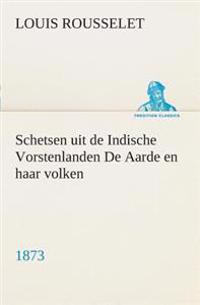 Bokomslag för "Schetsen uit de Indische Vorstenlanden De Aarde en haar volken, 1873"