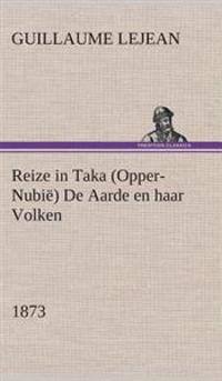 Bokomslag för "Reize in Taka (Opper-Nubië) De Aarde en haar Volken, 1873"
