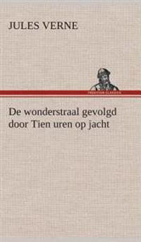 De wonderstraal gevolgd door Tien uren op jacht