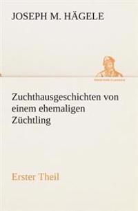 Bokomslag för "Zuchthausgeschichten von einem ehemaligen Züchtling Erster Theil"