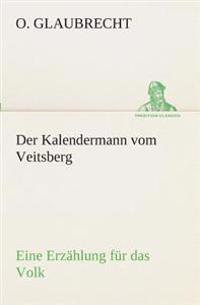Bokomslag för "Der Kalendermann vom Veitsberg Eine Erzählung für das Volk"
