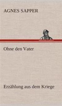 Ohne den Vater Erzählung aus dem Kriege