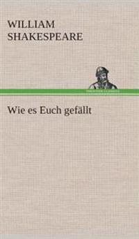 Wie es Euch gefällt
