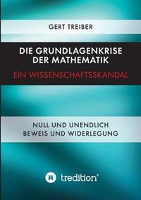 Die Grundlagenkrise der Mathematik - Ein Wissenschaftsskandal