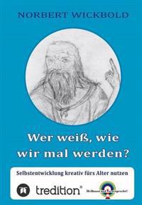 Wer weiß, wie wir mal werden?