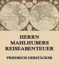 Herrn Mahlhubers Reiseabenteuer