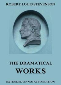 Dramatical Works of Robert Louis Stevenson