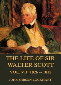 Life of Sir Walter Scott, Vol. 7: 1826 - 1832