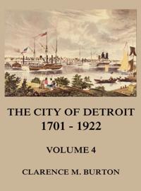 City of Detroit, 1701 -1922, Volume 4