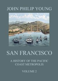San Francisco - A History of the Pacific Coast Metropolis, Vol. 2