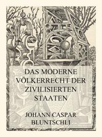 Das moderne Völkerrecht der zivilisierten Staaten