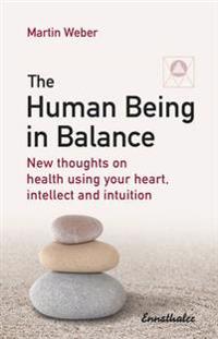 Human being in balance - new thoughts on using your heart, itellect and int