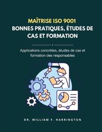 Maîtrise ISO 9001 - BONNES PRATIQUES, ÉTUDES DE CAS ET FORMATION