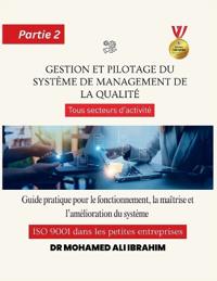 Gestion et pilotage du système de management de la qualité Guide pratique pour le fonctionnement, la maîtrise et l'amélioration du système ISO 9001 dans les petites entreprises