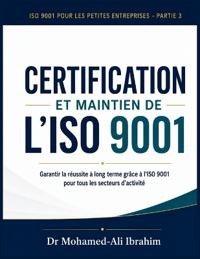 CERTIFICATION ET MAINTIEN DE  L'ISO 9001 Garantir la réussite à long terme grâce à l'ISO 9001 pour  tous les secteurs d'activité
