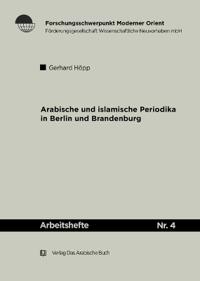 Arabische Und Islamische Periodika in Berlin Und Brandenburg 1915-45: Geschichtlicher Abriss Und Bibliographie