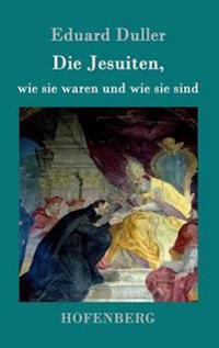 Die Jesuiten, wie sie waren und wie sie sind