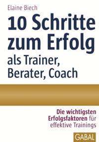 10 Schritte zum Erfolg als Trainer, Berater, Coach