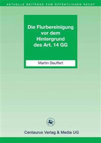 Die Flurbereinigung vor dem Hintergrund des Art. 14 GG