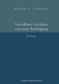 Vom offenen Geschehen und seiner Bewältigung