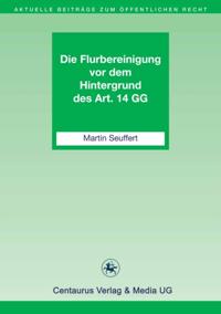 Die Flurbereinigung vor dem Hintergrund des Art. 14 GG