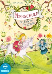 Die Feenschule 3. Ein Einhorn für Rosalie