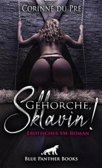 Gehorche, Sklavin! Erotischer SM-Roman