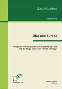 USA und Europa: Perspektiven transatlantischer Sicherheitspolitik und die Frage nach einer &quote;Grand Strategy&quote;