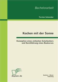 Kochen mit der Sonne: Konzeption eines einfachen Solarkochers und Durchfuhrung eines Baukurses
