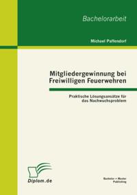 Mitgliedergewinnung bei Freiwilligen Feuerwehren: Praktische Losungsansatze fur das Nachwuchsproblem