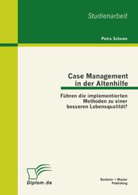 Case Management in der Altenhilfe: Fuhren die implementierten Methoden zu einer besseren Lebensqualitat?