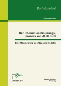 Der Internationalisierungsprozess von ALDI SUD: Eine Uberprufung des Uppsala Modells