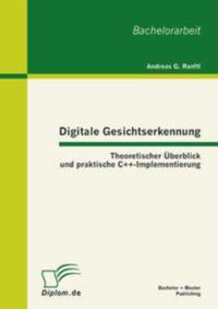 Digitale Gesichtserkennung: Theoretischer Uberblick und praktische C++-Implementierung