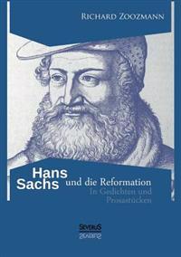 Hans Sachs und die Reformation - In Gedichten und Prosastücken