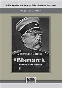 Reichskanzler Otto von Bismarck - Leben und Wirken