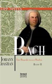 Johann Sebastian Bach. Eine Biografie in zwei Bänden. Band 2