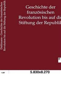 Geschichte der französischen Revolution bis auf die Stiftung der Republik