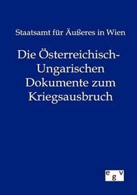 Die Österreichisch-Ungarischen Dokumente zum Kriegsausbruch