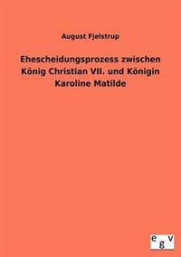 Bokomslag för "Ehescheidungsprozess zwischen König Christian VII. und Königin Karoline Matilde"