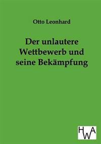 Der unlautere Wettbewerb und seine Bekämpfung