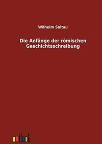 Die Anfänge der römischen Geschichtsschreibung