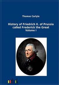 History of Friedrich II. of Prussia called Frederick the Great