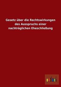Gesetz über die Rechtswirkungen des Ausspruchs einer nachträglichen Eheschließung