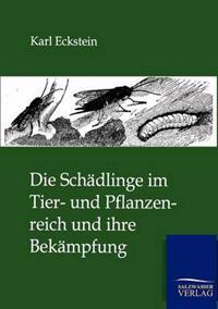 Die Schädlinge im Tier- und Pflanzenreich und ihre Bekämpfung