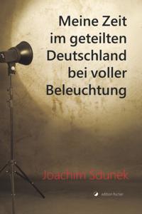 Meine Zeit im geteilten Deutschland bei voller Beleuchtung