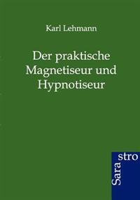 Der Praktische Magnetiseur Und Hypnotiseur